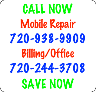 CALL NOW
Mobile Repair
720-938-9909
Billing/Office
720-244-3708
SAVE NOW

